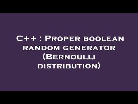 C++ : Proper boolean random generator (Bernoulli distribution)