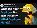 What's Something Your Employer Did That Instantly Killed Employee Morale? (r/AskReddit)