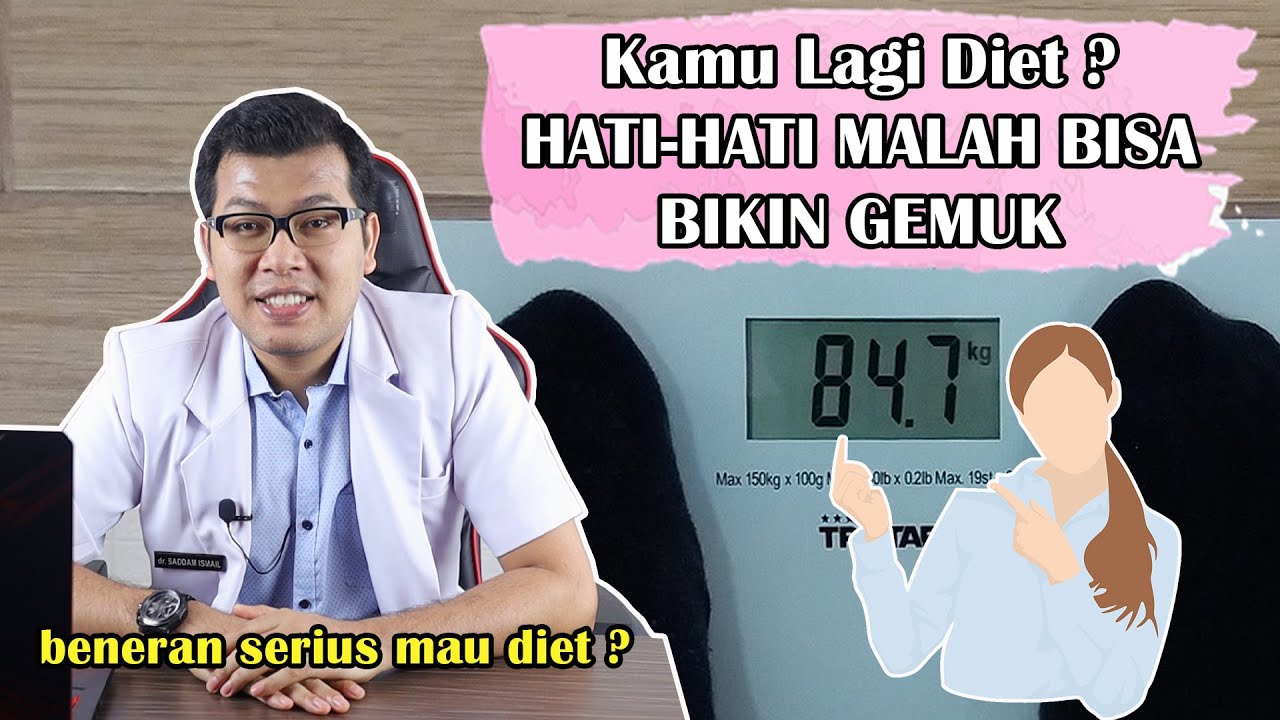 KAMU LAGI DIET ? HATI HATI DIET MALAH BISA BIKIN GEMUK - DOKTER SADDAM ISMAIL