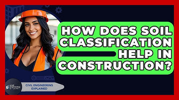 How Does Soil Classification Help In Construction? - Civil Engineering Explained