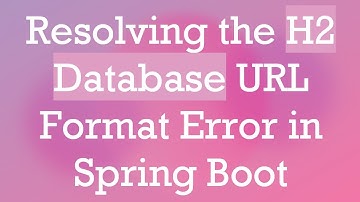 Resolving the H2 Database URL Format Error in Spring Boot