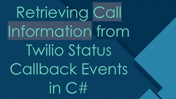 Retrieving Call Information from Twilio Status Callback Events in C#