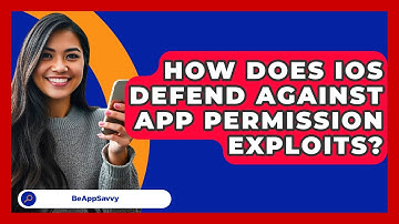 How Does iOS Defend Against App Permission Exploits? - Be App Savvy
