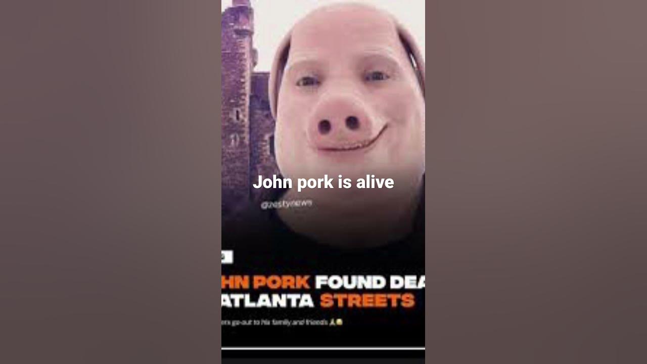 John pork is alive YouTube