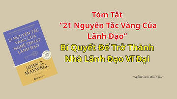 "Tóm Tắt Sách: 21 Nguyên Tắc Vàng Của Nghệ Thuật Lãnh Đạo – Lãnh Đạo Từ Tâm, Thành Công Từ Tầm!"