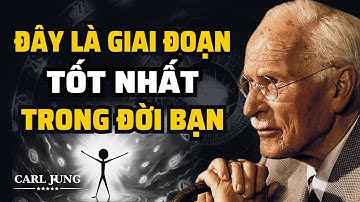 Carl Jung: Dấu Hiệu Bạn Đang Chuẩn Bị Bước Vào Giai Đoạn Rực Rỡ Nhất | Bài Học Cuộc Sống