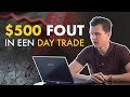 $500 FOUT in een DAY TRADE