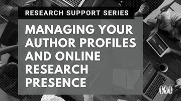 Managing Your Author Profiles and Online Research Presence