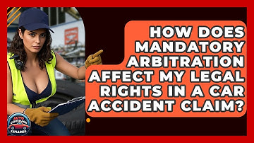 How Does Mandatory Arbitration Affect My Legal Rights In A Car Accident Claim?