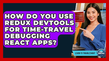 How Do You Use Redux DevTools For Time-travel Debugging React Apps? - Learn To Troubleshoot