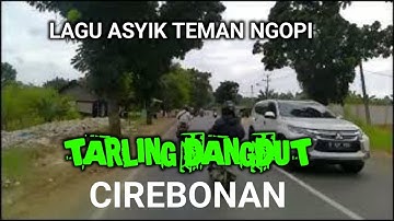 TARLING CIREBONAN DERMAYU LAWAS ENAK DIDENGAR PAGIHARI SAMBIL NGOPI