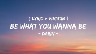[Lyric   Vietsub] Be what you wanna be - Darin