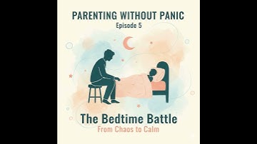The Bedtime Battle - Transform Your Evenings From Chaos to Calm