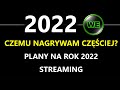 Plany na 2022, czemu nagrywam częściej, streaming