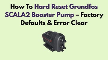 How To Hard Reset Grundfos SCALA2 Booster Pump – Factory Defaults & Error Clear