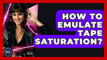 How To Emulate Tape Saturation? - Electronic Mix Masters