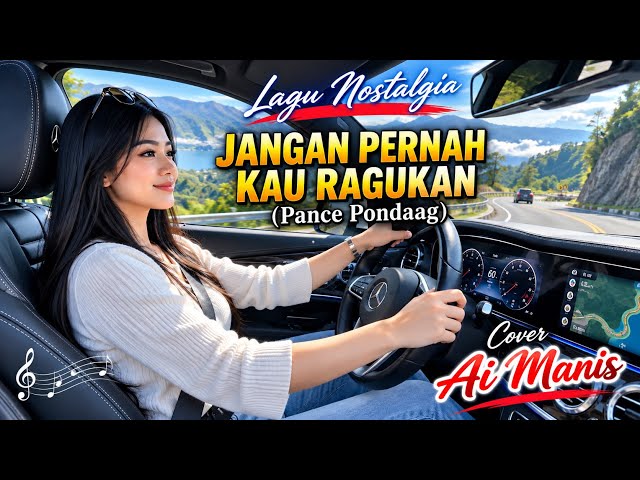 🎵Lagu Nostalgia || JANGAN PERNAH KAU RAGUKAN (Pance Pondaag) Cover Ai Manis 