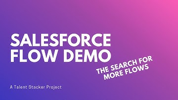 Talent Stacker | Salesforce Flow Demo: The Search For More Flows