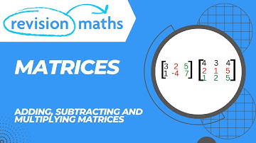 Matrices (Adding, Subtracting and Multiplying)