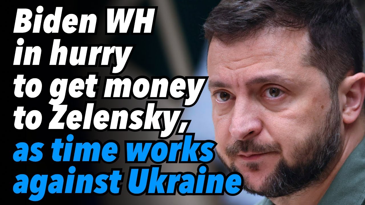 Biden WH In Hurry To Get Money To Zelensky As Time Works Against biden-wh-in-hurry-to-get-money-to-zelensky-as-time-works-against