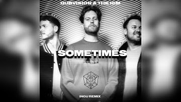 DubVision & The Him - Sometimes (Ingu Remix)