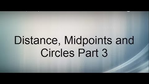 Distance, Midpoint & Circles Part 3