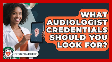 What Audiologist Credentials Should You Look For? - Everyday Hearing Help