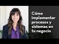 Cómo implementar procesos y sistemas en tu negocio