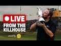 Live From The Killhouse Round 3 At The Open Live From The Killhouse Round 3 At The Open