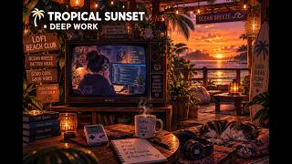 Tropical Beach Sunset Focus Music for Deep Work | Cozy Ocean Breeze LoFi Beats to Boost Productivity