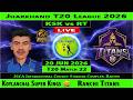 Koylanchal Super Kings vs Ranchi Titans | KSK vs RT | 22nd Match of Jharkhand T20 League 2026