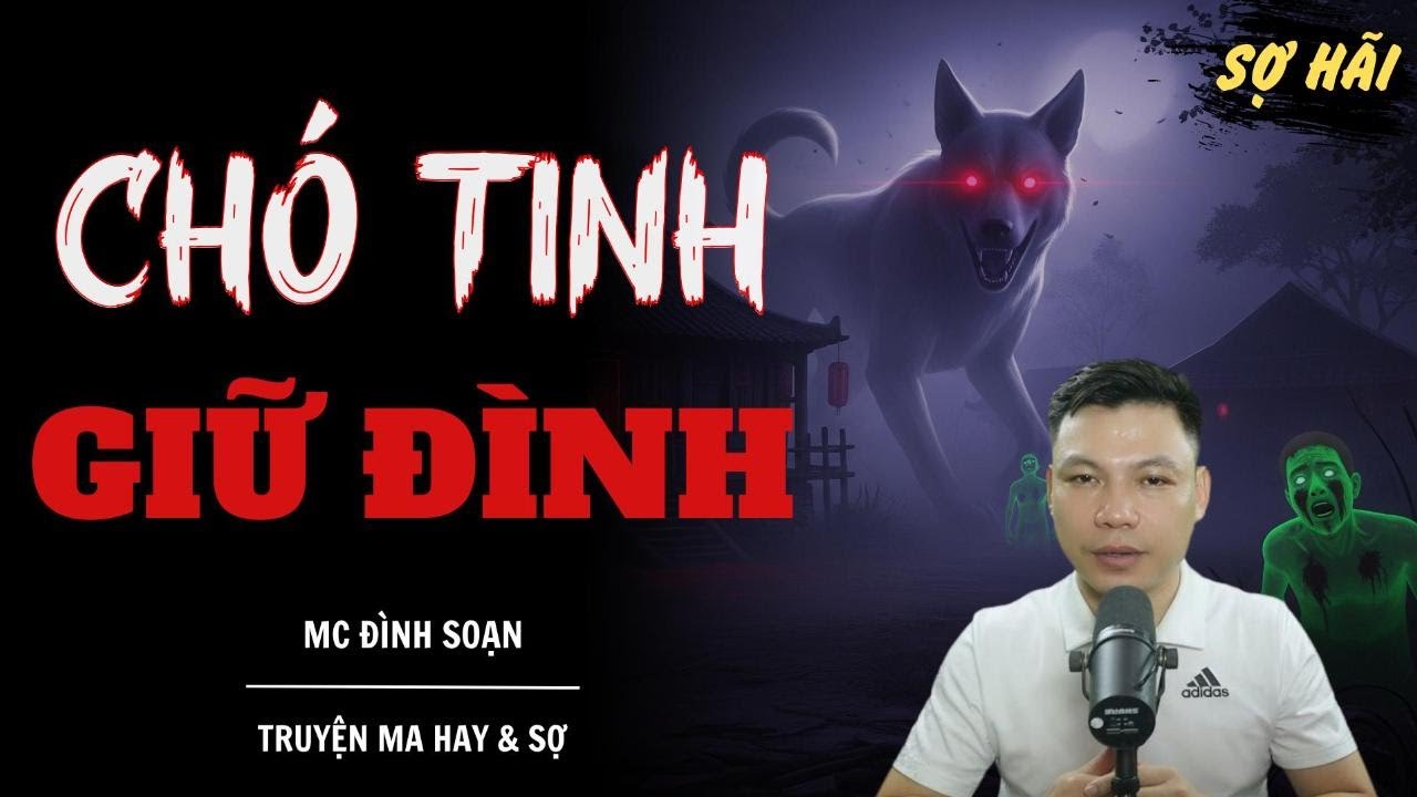 TRUYỆN MA: CHÓ TINH GIỮ ĐÌNH | TRUYỆN MA MC ĐÌNH SOẠN KỂ SỢ NHẤT