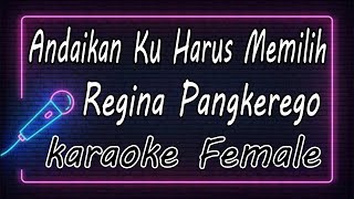 Andaikan Ku Harus Memilih - Regina Pangkerego - Female ( KARAOKE HQ Audio )