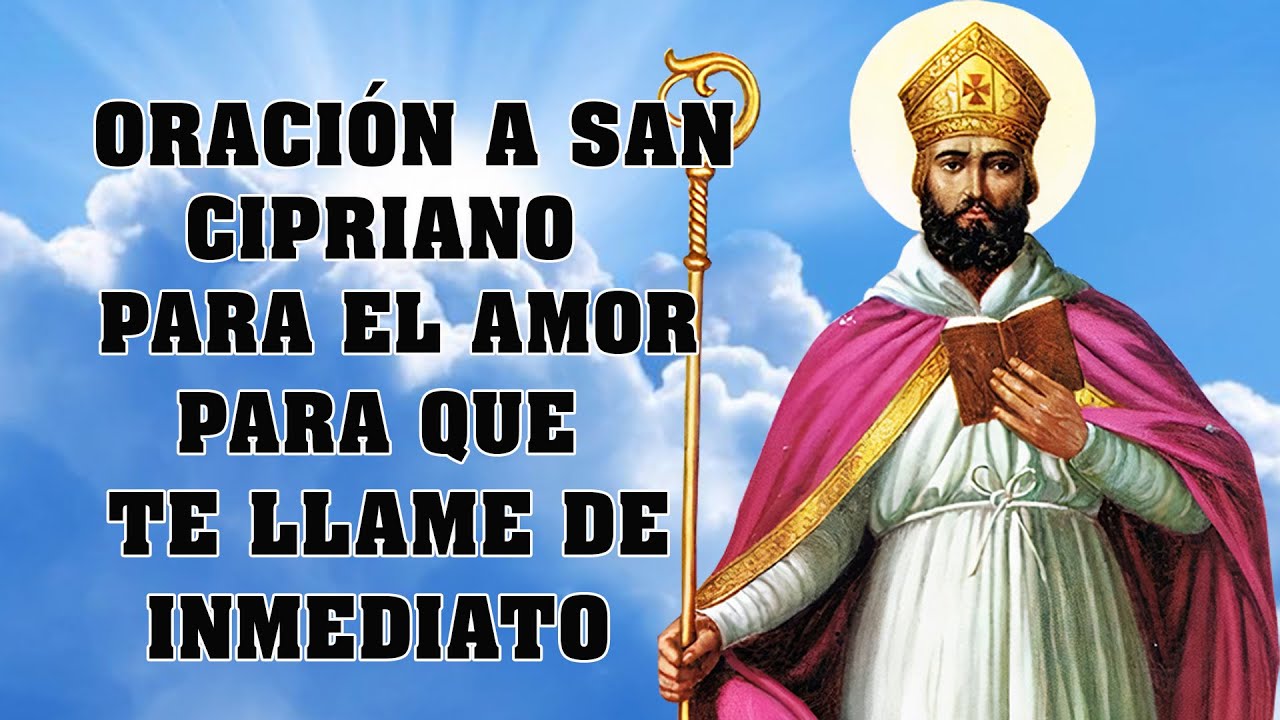 ORACIÓN A SAN CIPRIANO PARA EL AMOR, PARA QUE TE LLAME DE INMEDIATO, TE ...