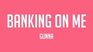 Banking On Me - Gunna (Lyrics Version) 🍦