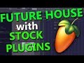 FUTURE HOUSE TUTORIAL (FL STUDIO STOCK PLUGINS ONLY)