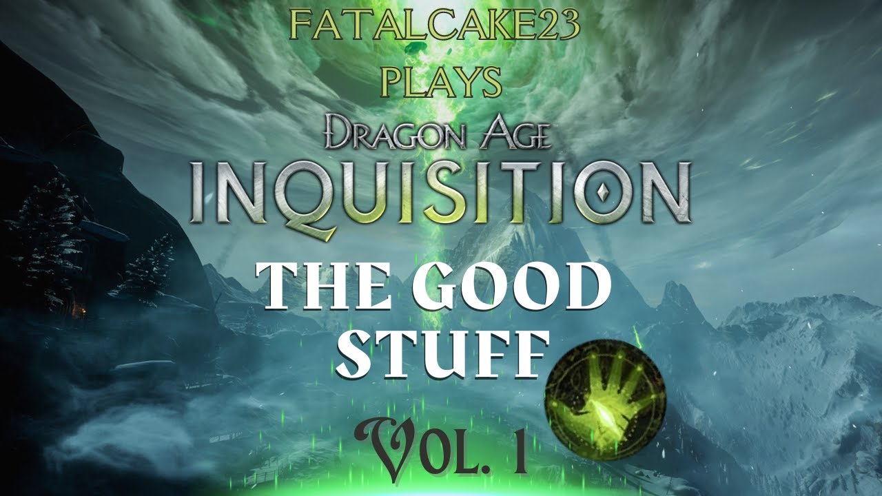 FatalCake23 Plays Dragon Age: Inquisition - The Good Stuff Vol. 1