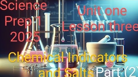 Unit one - Lesson three (Chemical Indicators and Salts)  (Part 2) prep 1 2025