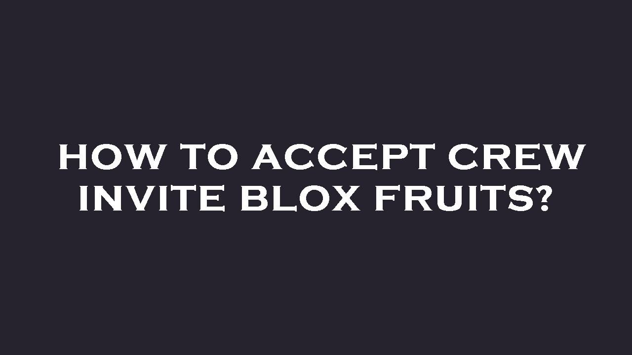 How do I accept crew invite???? : r/bloxfruits