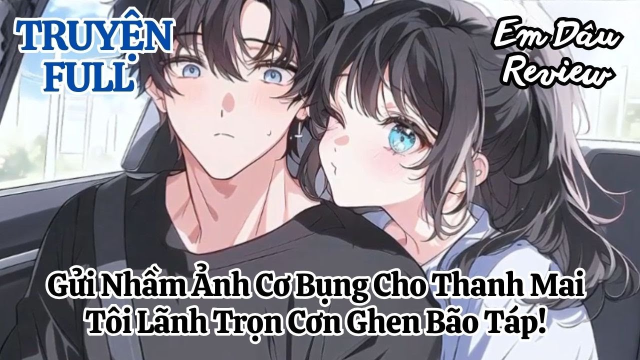 Full Gửi Nhầm Ảnh Cơ Bụng Cho Thanh Mai, Tôi Lãnh Trọn Cơn Ghen Bão Táp!