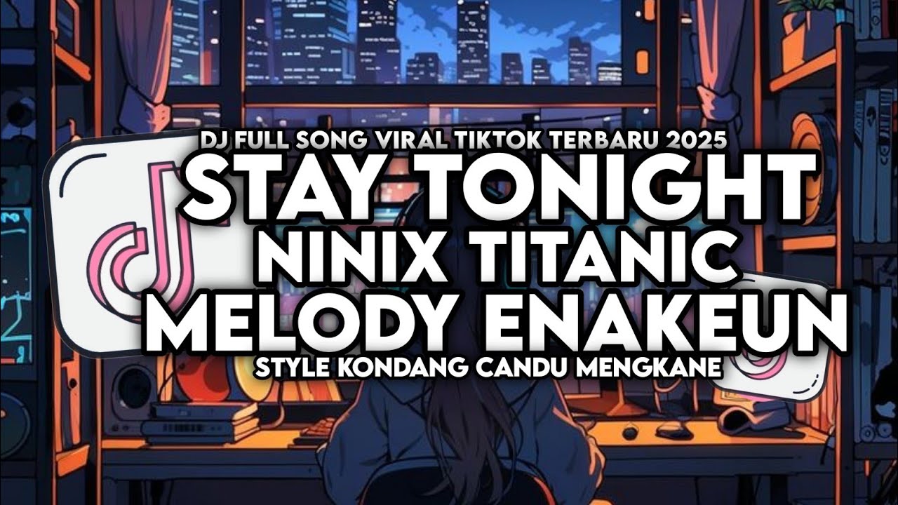 DJ OLD STAY TONIGHT X MELODY ENAKEUN X NINIX TITANIC STYLE KONDANG CANDU MENGKANE VIRAL TIKTOK 2025