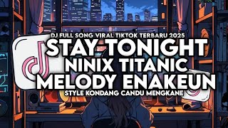Download lagu DJ OLD STAY TONIGHT X MELODY ENAKEUN X NINIX TITANIC STYLE KONDANG CANDU MENGKANE VIRAL TIKTOK 2025