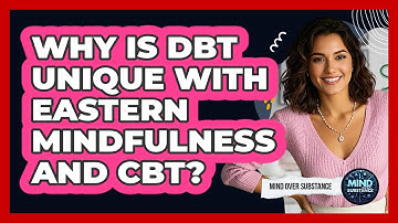 Why Is DBT Unique With Eastern Mindfulness And CBT? - Mind Over Substance