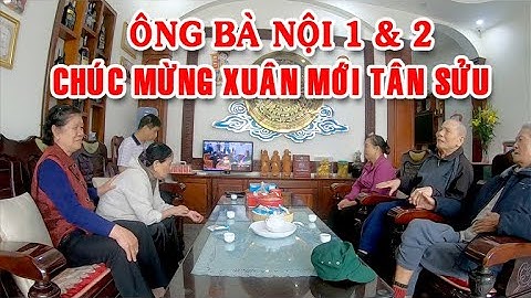 Chúc Mừng Năm Mới 2021 Chào Xuân Tân Sửu Ông  Bà Nội 2 Đến Thăm Và Chúc Tết Ông Bà Nội 1
