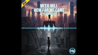 Meek Mill - HOW FAR WE CAME | Official Lyric Video