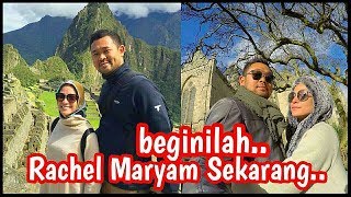 RACHEL MARYAM .. BEGINI KEHIDUPANNYA SEKARANG