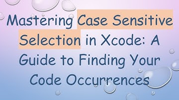 Mastering Case Sensitive Selection in Xcode: A Guide to Finding Your Code Occurrences
