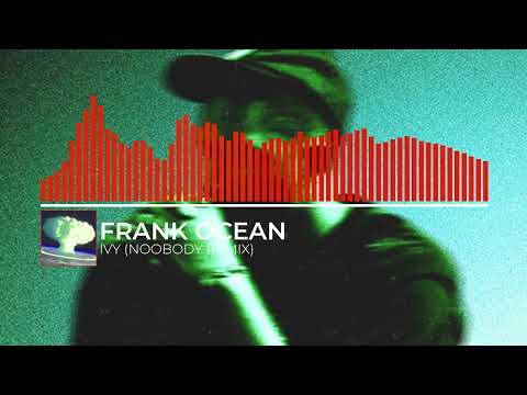 frank ocean - ivy (noobody remix)