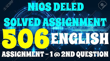 NIOS DELED SOLVED IN ENGLISH ASSIGNMENT-1 OF 506 2ND QUESTION ANSWER| SOLVED ASSIGNMENTS 506 TO 510