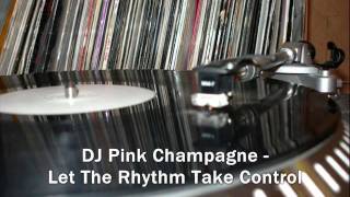 DJ Pink Champagne - Let The Rhythm Take Control